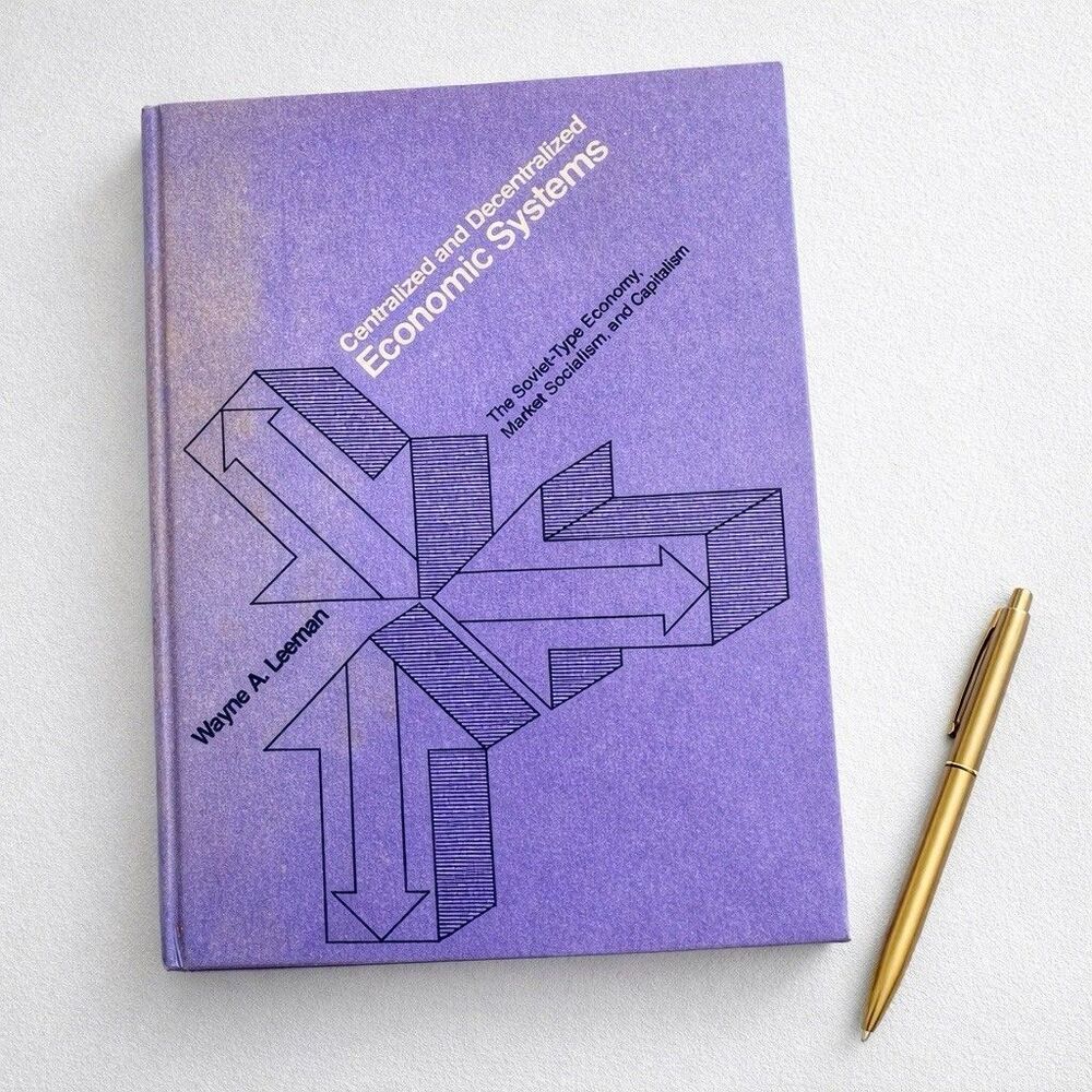 Centralized and Decentralized Economic Systems by Wayne A. Leeman (Hardcover)